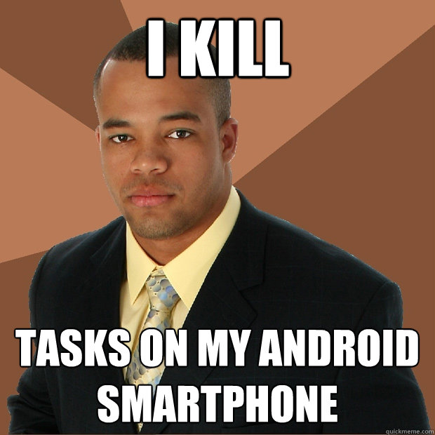 i kill tasks on my android smartphone  Successful Black Man