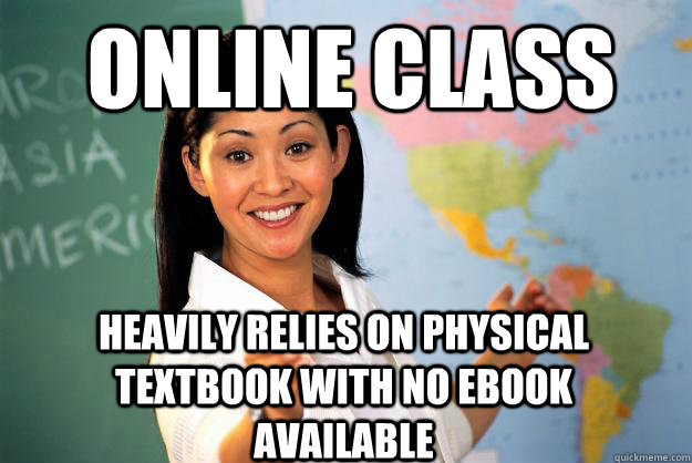 Online class Heavily relies on physical textbook with no ebook available  Unhelpful High School Teacher