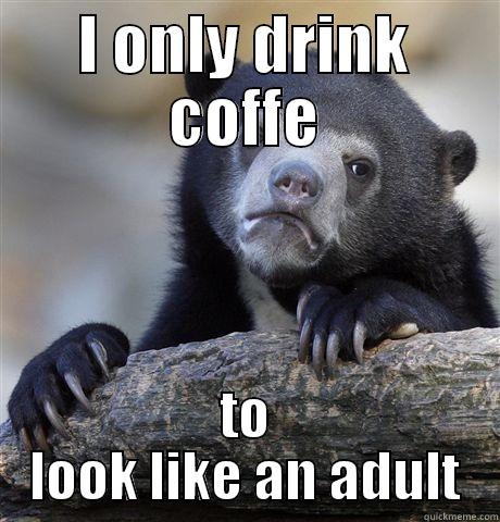 blah bababababa  - I ONLY DRINK COFFE TO LOOK LIKE AN ADULT Confession Bear