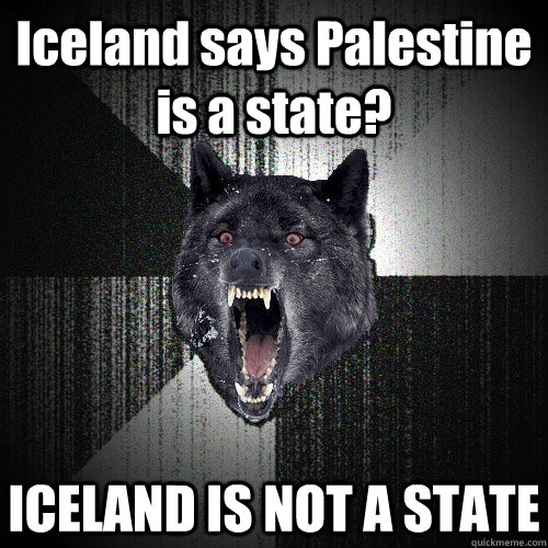 Iceland says Palestine is a state? ICELAND IS NOT A STATE  Insanity Wolf