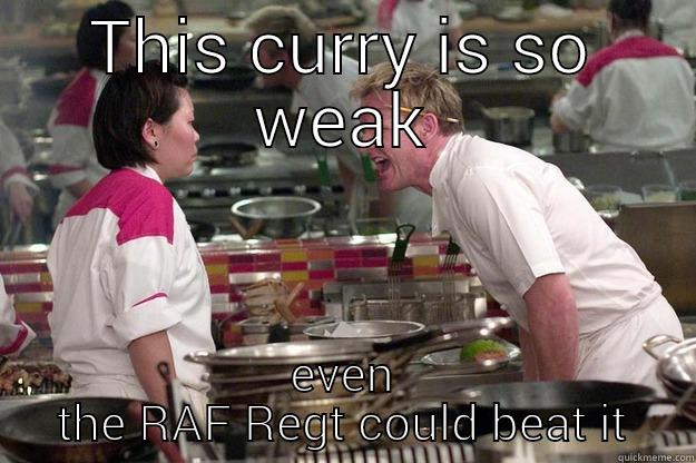 THIS CURRY IS SO WEAK EVEN THE RAF REGT COULD BEAT IT Gordon Ramsay