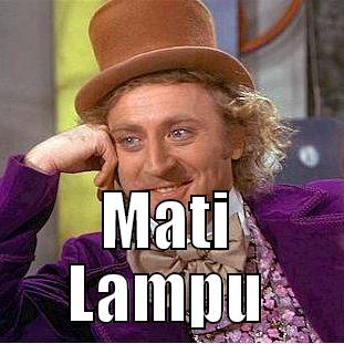  MATI LAMPU Condescending Wonka