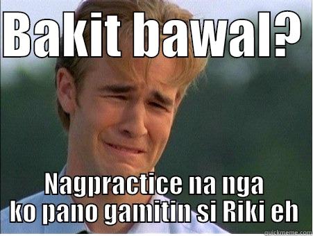 BAKIT BAWAL?  NAGPRACTICE NA NGA KO PANO GAMITIN SI RIKI EH 1990s Problems