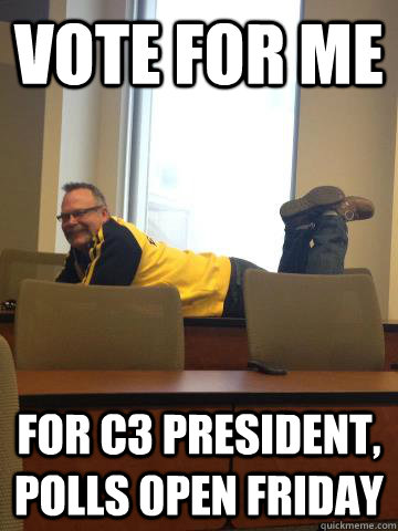 Vote for Me for C3 President, polls 0pen Friday  Seminary