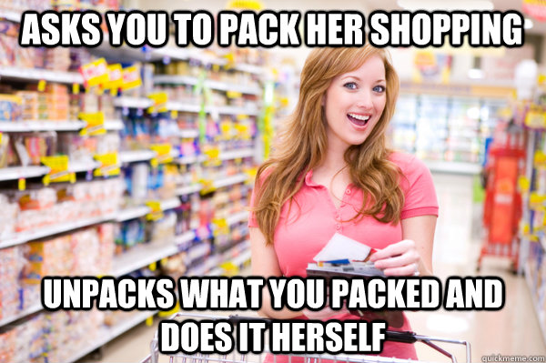 Asks you to pack her shopping UNPACKS what you packed AND DOES IT HERSELF - Asks you to pack her shopping UNPACKS what you packed AND DOES IT HERSELF  Scumbag shopper