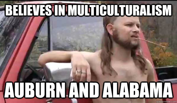 believes in multiculturalism auburn and alabama  Almost Politically Correct Redneck