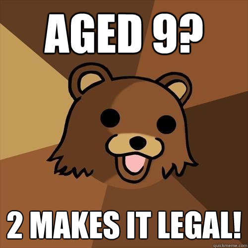 aged 9? 2 makes it legal! - aged 9? 2 makes it legal!  Pedobear