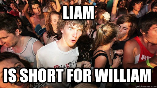 liam-is-short-for-william-sudden-clarity-clarence-quickmeme