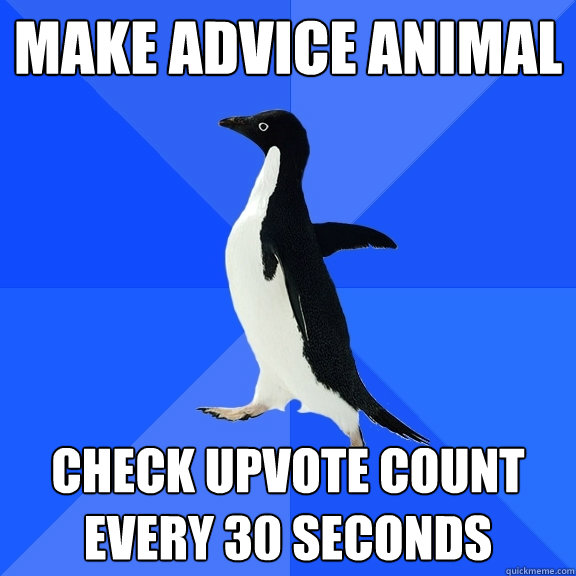 Make Advice Animal Check upvote count every 30 seconds  Socially Awkward Penguin