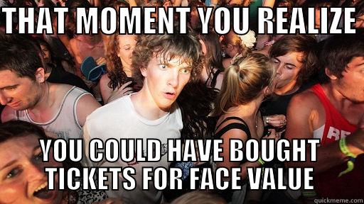 SCALPER SCUM3 - THAT MOMENT YOU REALIZE  YOU COULD HAVE BOUGHT TICKETS FOR FACE VALUE Sudden Clarity Clarence