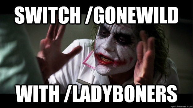 Switch /gonewild with /ladyboners  Joker Mind Loss