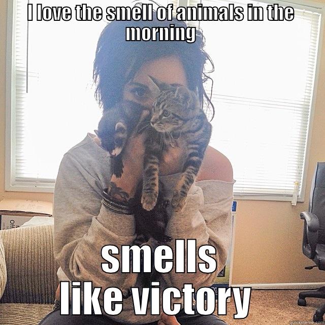 Victory! In the Morning - I LOVE THE SMELL OF ANIMALS IN THE MORNING SMELLS LIKE VICTORY  Misc