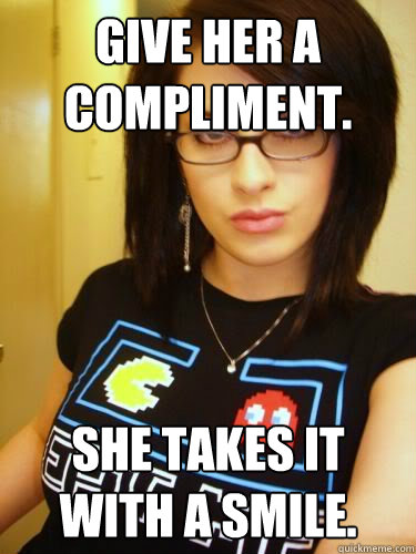 Give her a compliment. She takes it with a smile.  Cool Chick Carol