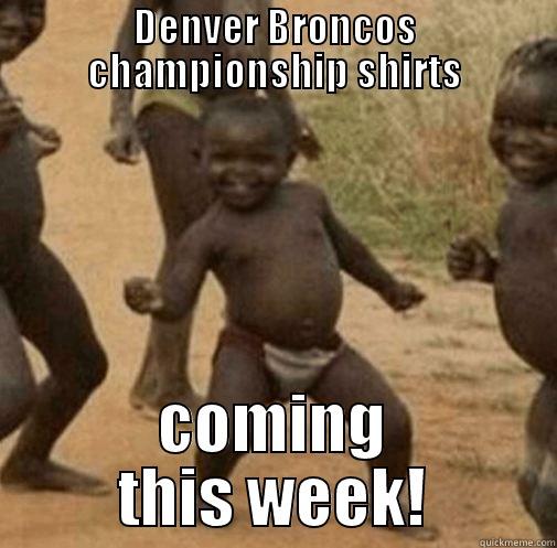 DENVER BRONCOS CHAMPIONSHIP SHIRTS COMING THIS WEEK! Third World Success