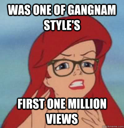 was one of gangnam style's first one million views - was one of gangnam style's first one million views  Hipster Ariel