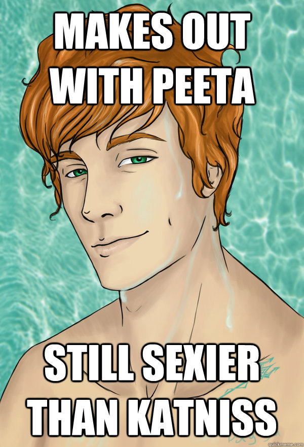 Makes out with Peeta Still sexier than Katniss  