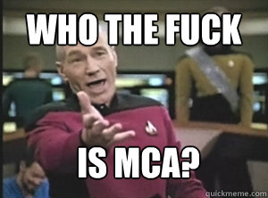 who the fuck is MCA? - who the fuck is MCA?  Annoyed Picard