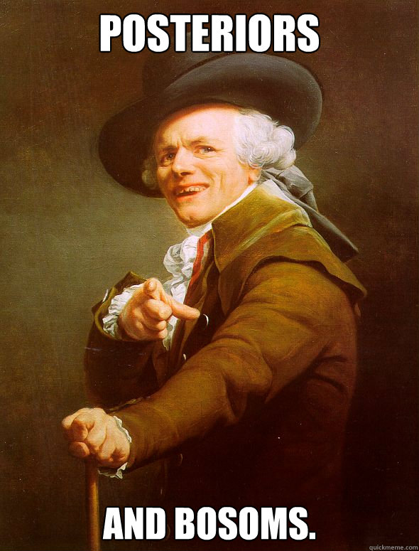 Posteriors And bosoms.  Joseph Ducreux