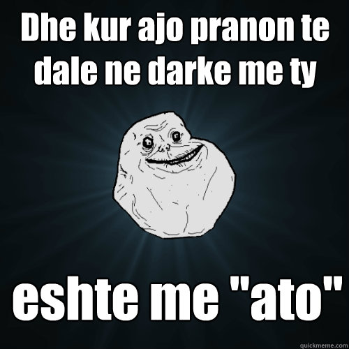 Dhe kur ajo pranon te dale ne darke me ty eshte me 