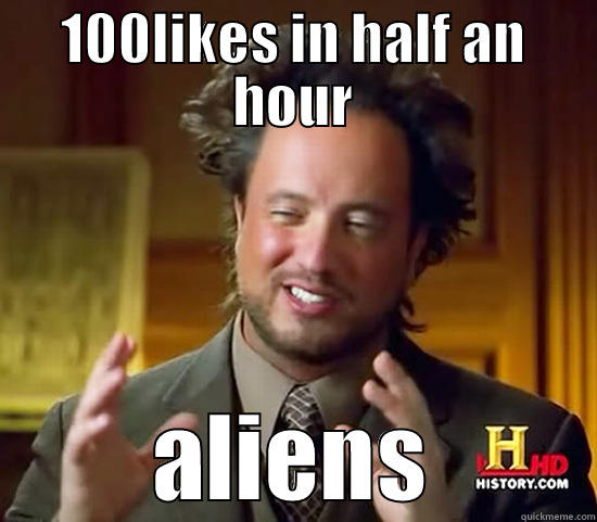 100LIKES IN HALF AN HOUR ALIENS Ancient Aliens