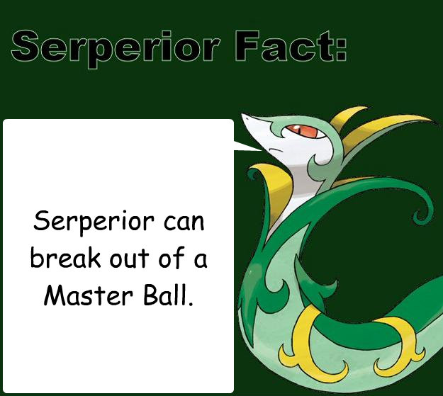 Serperior can break out of a Master Ball.  Serperior Facts