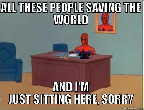 ALL THESE PEOPLE SAVING THE WORLD AND I'M JUST SITTING HERE, SORRY Spiderman Desk