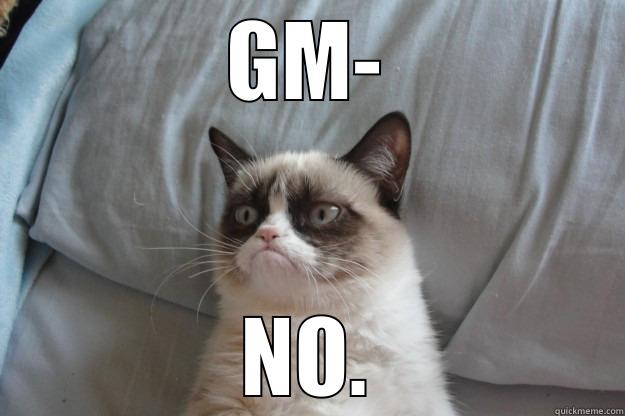 GM- NO. Grumpy Cat