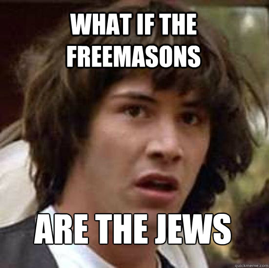 what if the Freemasons  ARE the Jews  conspiracy keanu