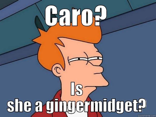 Caroline is a? - CARO? IS SHE A GINGERMIDGET? Futurama Fry