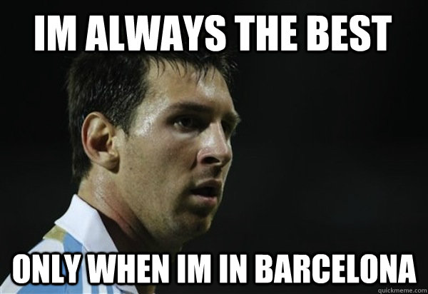 im always the best only when im in barcelona  