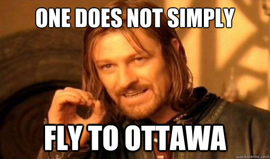 One Does Not Simply fly to ottawa  Boromir