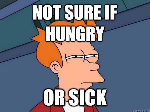 Not sure if hungry Or sick  Futurama Fry