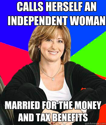 calls herself an independent woman married for the money and tax benefits  Sheltering Suburban Mom