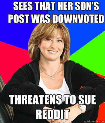 sees that her son's post was downvoted threatens to sue reddit  Sheltering Suburban Mom