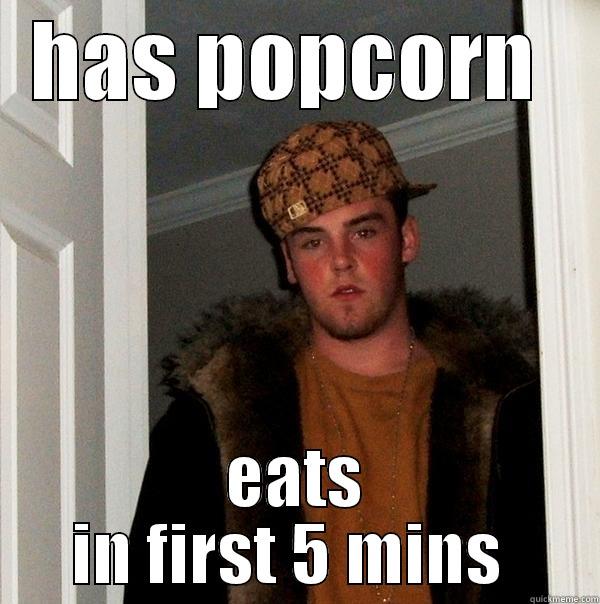 HAS POPCORN  EATS IN FIRST 5 MINS  Scumbag Steve