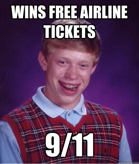 Wins free airline tickets 9/11 - Wins free airline tickets 9/11  Bad Luck Brian