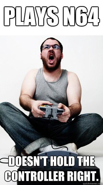 Plays n64 doesn't hold the controller right. - Plays n64 doesn't hold the controller right.  Hardcore-Gaming Harry