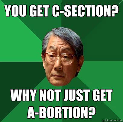 You get C-section? Why not just get A-bortion? - You get C-section? Why not just get A-bortion?  High Expectations Asian Father