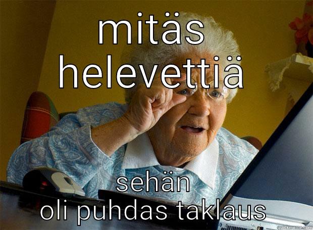 MITÄS HELEVETTIÄ SEHÄN OLI PUHDAS TAKLAUS Grandma finds the Internet