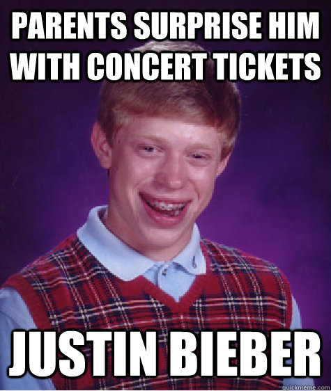 parents surprise him with concert tickets Justin Bieber - parents surprise him with concert tickets Justin Bieber  Bad Luck Brian