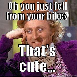 OH YOU JUST FELL FROM YOUR BIKE? THAT'S CUTE... Creepy Wonka