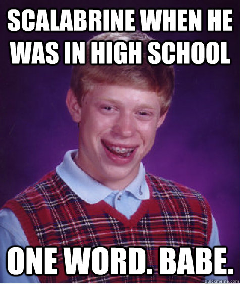 Scalabrine when he was in high school one word. babe. - Scalabrine when he was in high school one word. babe.  Bad Luck Brian