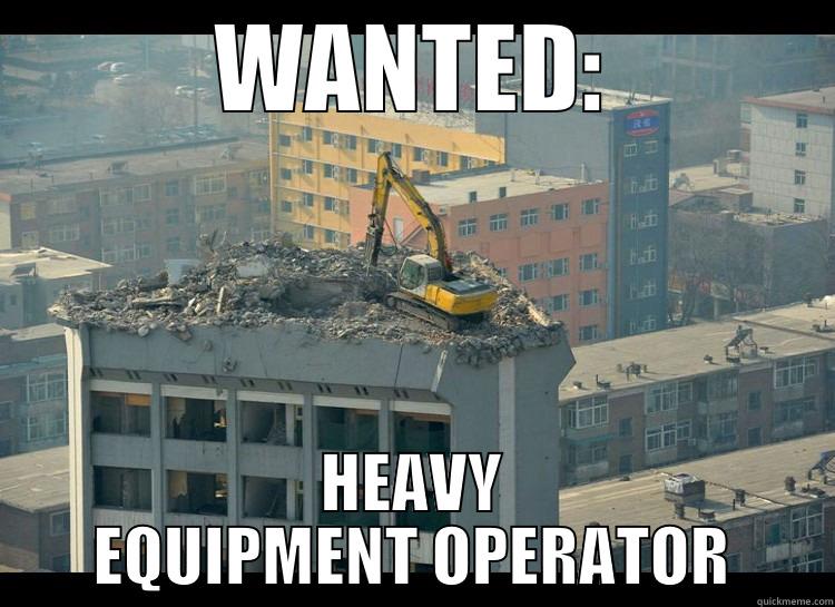 WANTED: HEAVY EQUIPMENT OPERATOR Misc