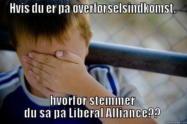 HVIS DU ER PÅ OVERFØRSELSINDKOMST. HVORFOR STEMMER DU SÅ PÅ LIBERAL ALLIANCE?? Confession kid