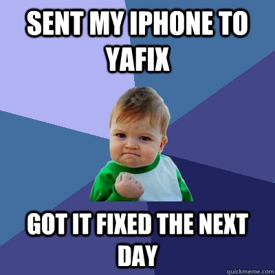 Sent my iPhone to Yafix got it fixed the next day  Success Kid