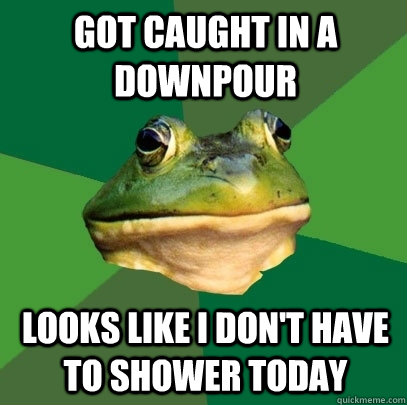 got caught in a downpour looks like i don't have to shower today - got caught in a downpour looks like i don't have to shower today  Foul Bachelor Frog