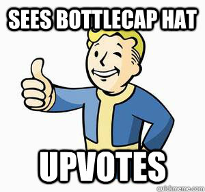 Sees Bottlecap hat upvotes  Vault Boy