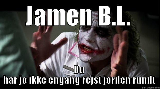 JAMEN B.L. DU HAR JO IKKE ENGANG REJST JORDEN RUNDT Joker Mind Loss