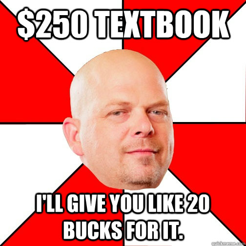 $250 Textbook I'll give you like 20 bucks for it.  Pawn Star