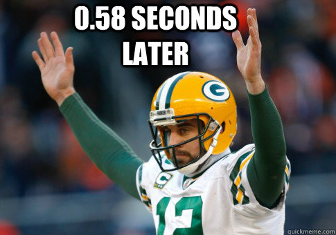 0.58 seconds later  Aaron Rodgers Haters Gonna Hate